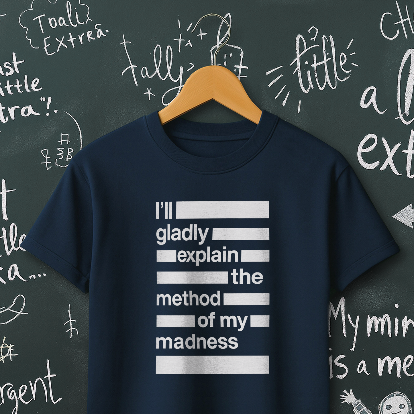I'll Gladly Explain the Method of My Madness T-Shirt