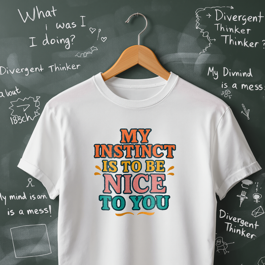 My Instinct is to be Nice to You - T-Shirt