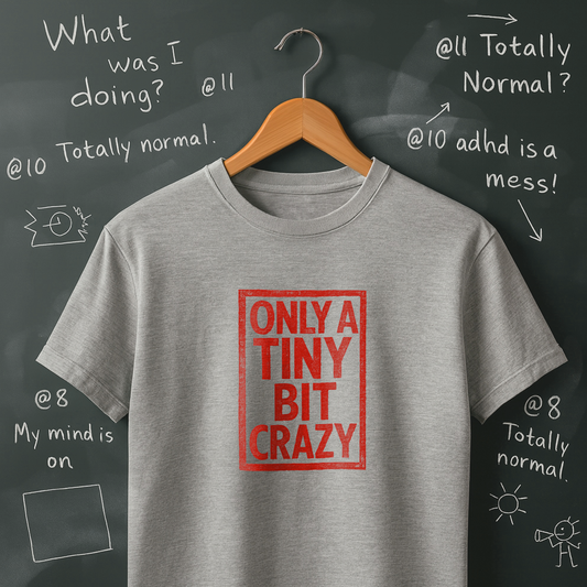 Only a Tiny Bit Crazy - T-Shirt