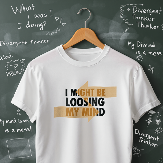I Might be Loosing My Mind - T-Shirt