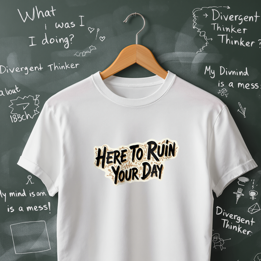 Here To Ruin Your Day - T-Shirt
