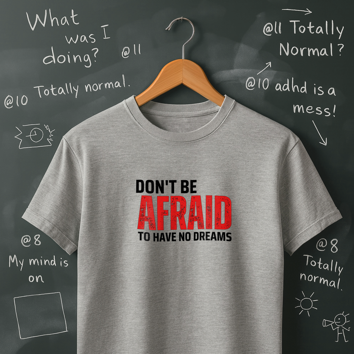 Don't Be Afraid to Have No Dreams T-Shirt