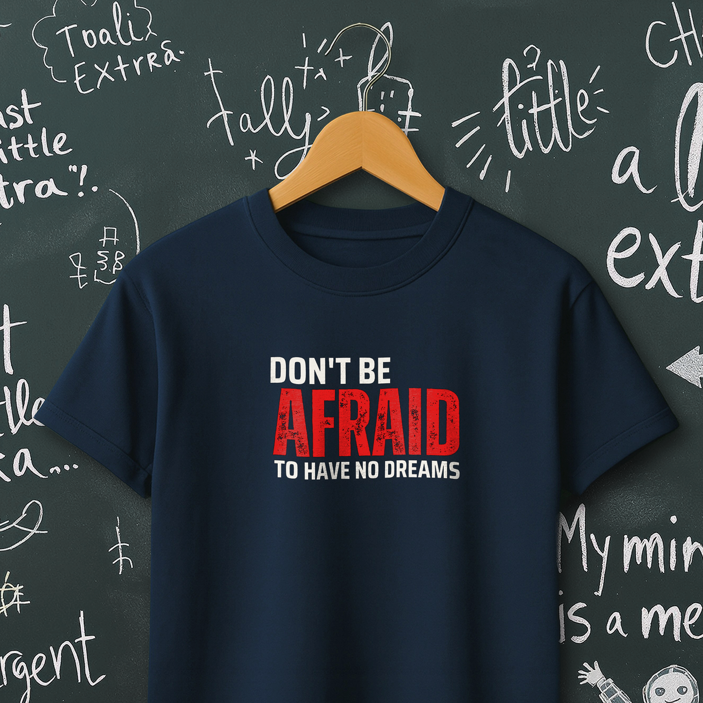 Don't Be Afraid to Have No Dreams T-Shirt