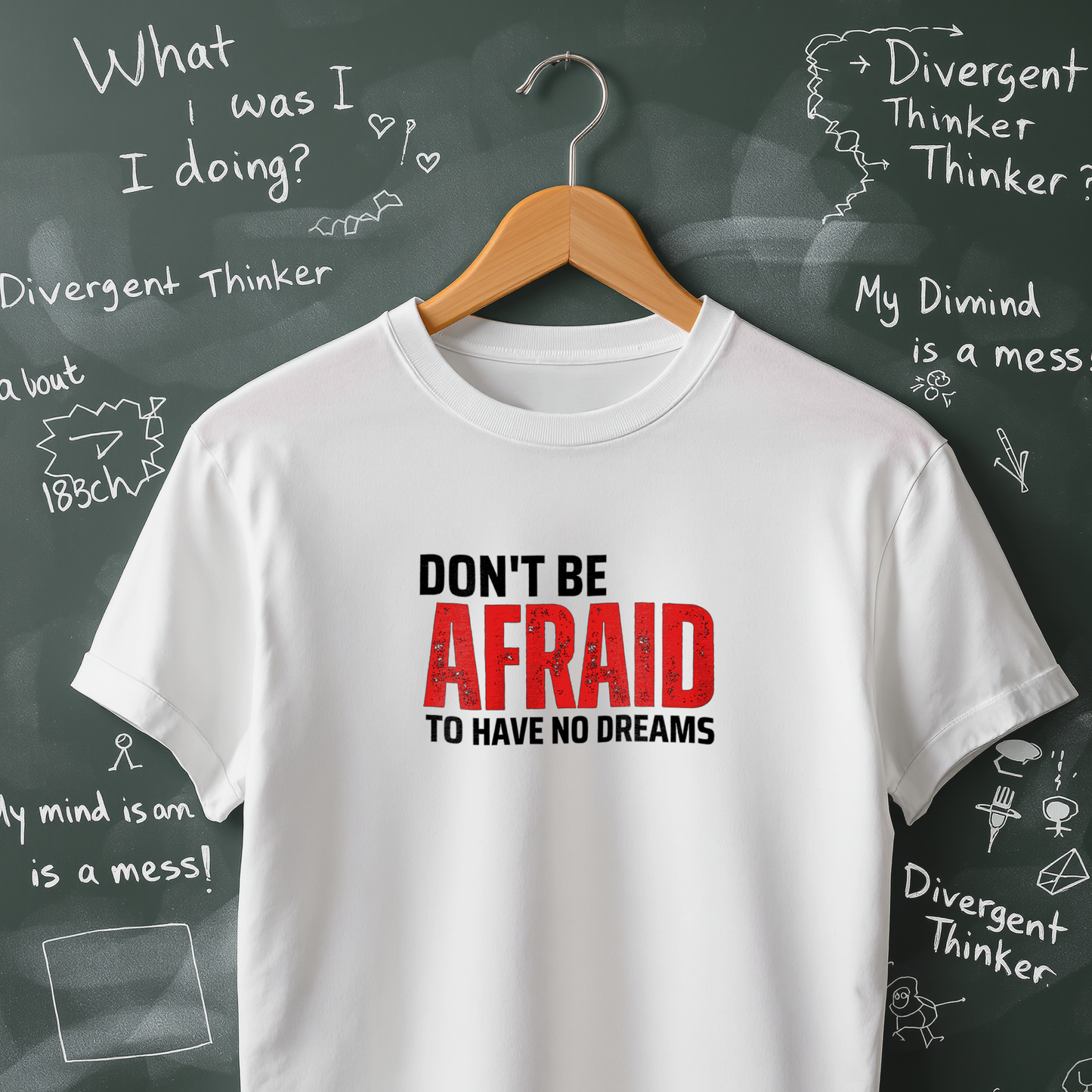 Don't Be Afraid to Have No Dreams T-Shirt