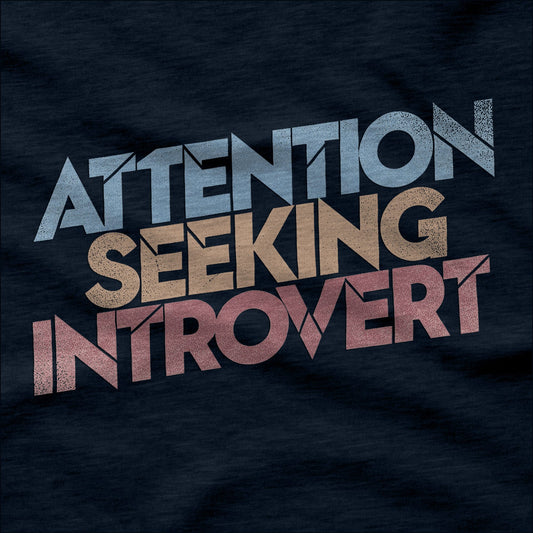 Attention Seeking Introvert - T-Shirt