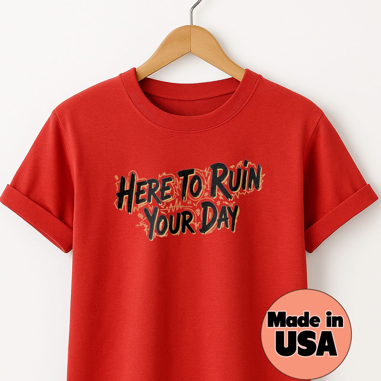 Here to Ruin Your Day T-Shirt — Funny Sarcastic Graphic Tee