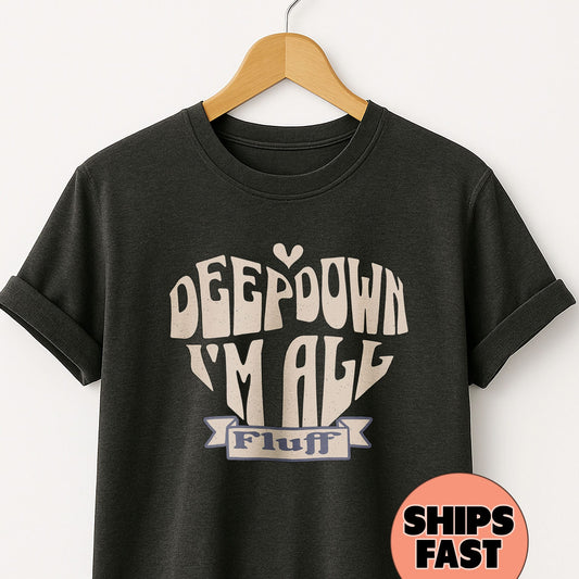 Deep Down I'm All Fluff T-Shirt