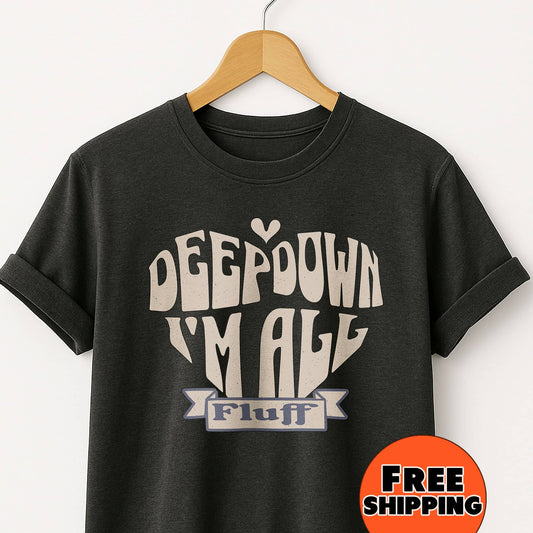 Deep Down I'm All Fluff - T-Shirt