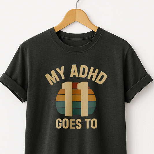My ADHD Goes to 11 - T-Shirts