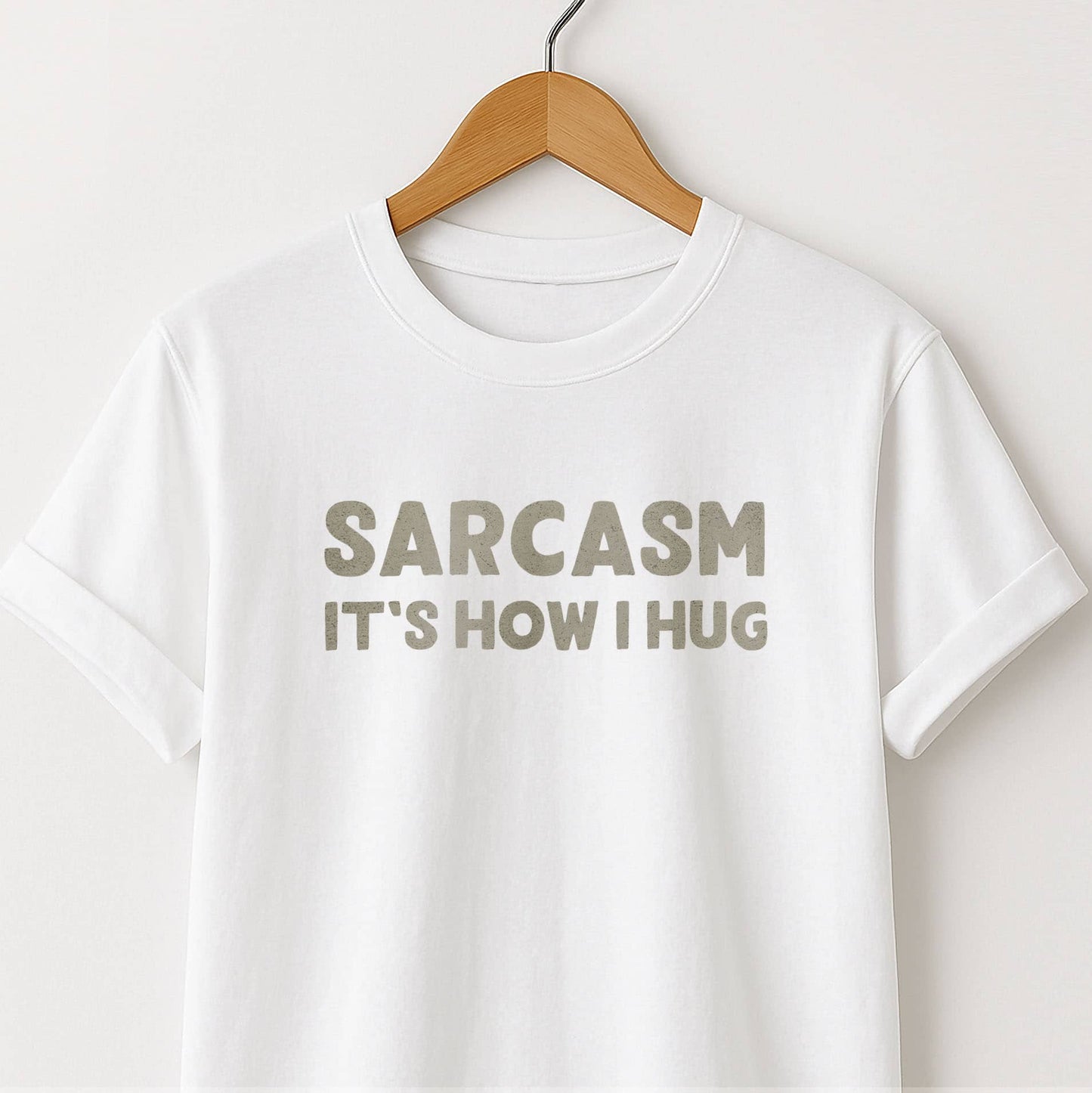 Sarcasm It's How I Hug - T-Shirt