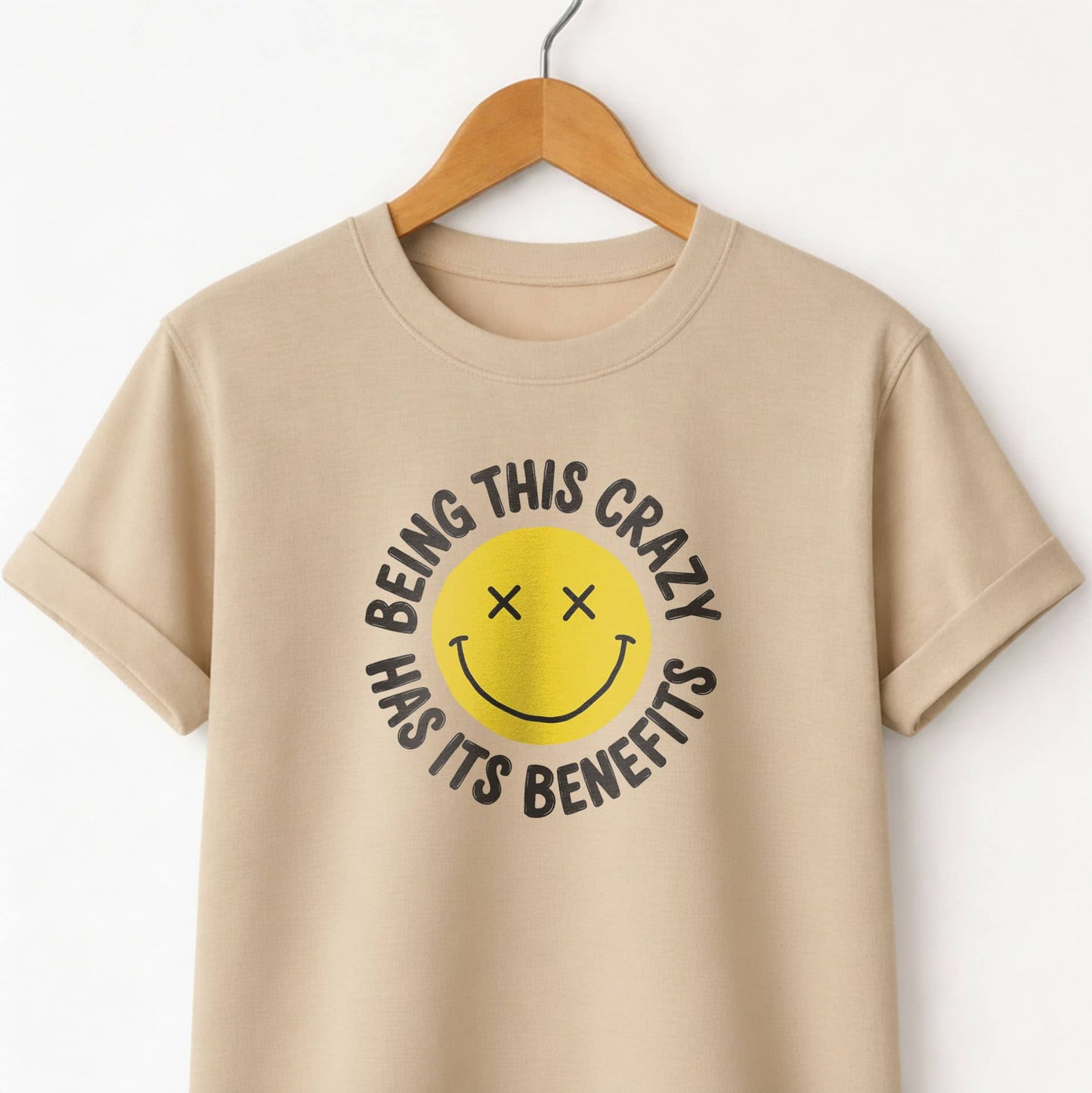 Being This Crazy Has Its Benefits T-Shirt