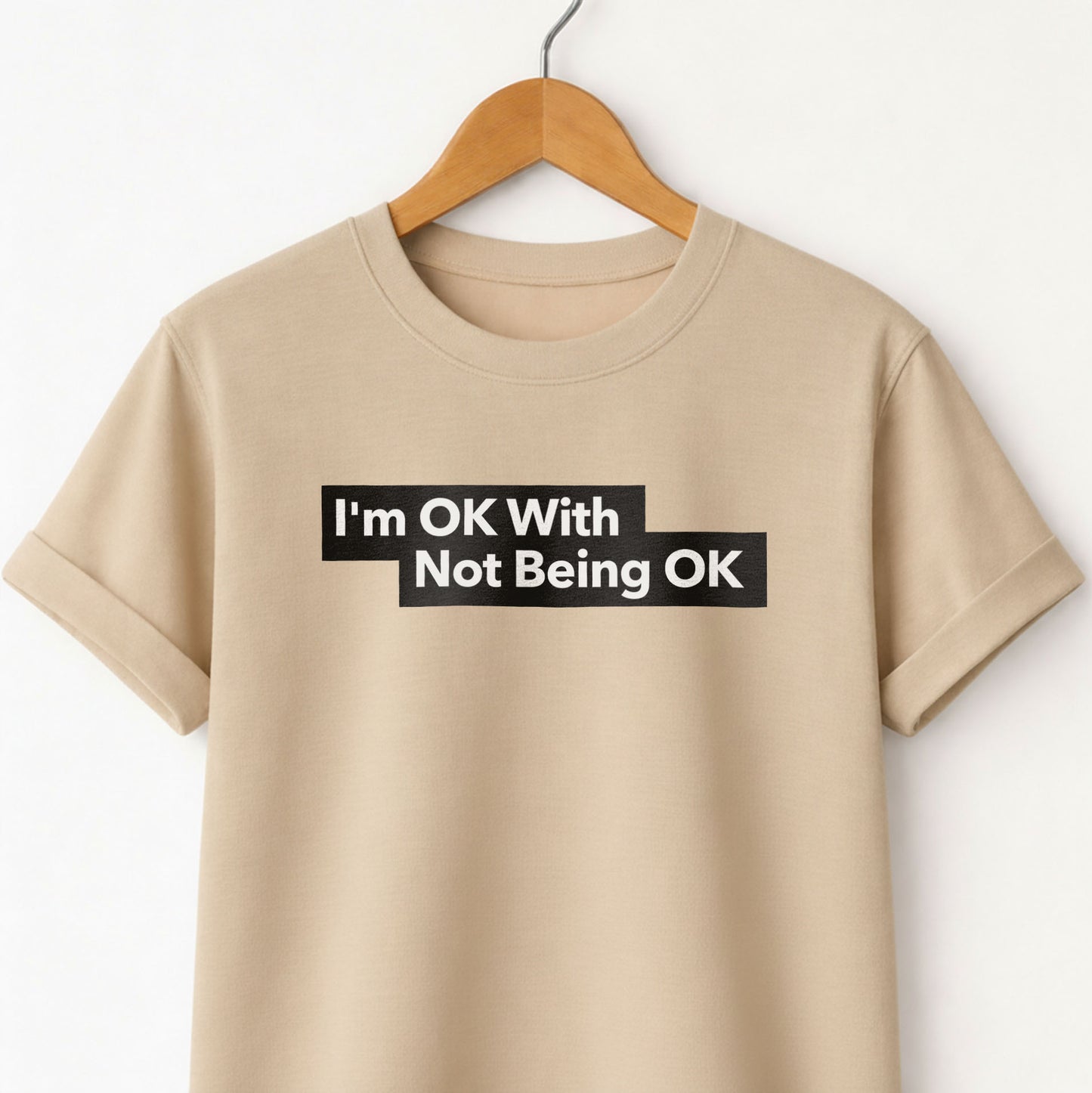 I'm Ok With Being Not Ok -T-Shirt