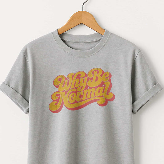 Why Be Normal Retro Graphic T-Shirt