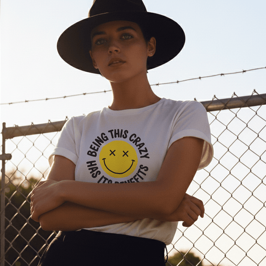Being This Crazy Has Its Benefits - T-Shirt