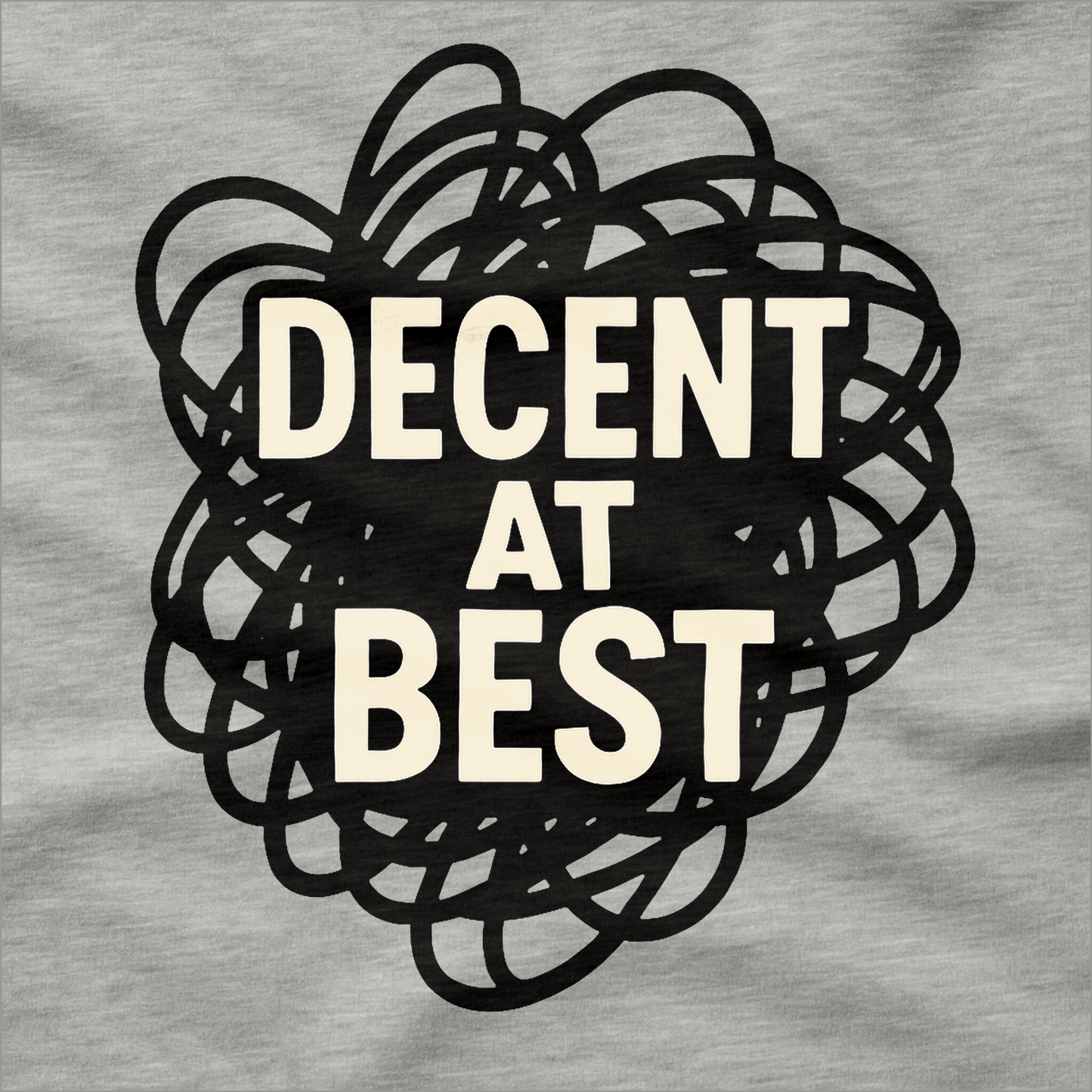Decent at Best T-Shirt