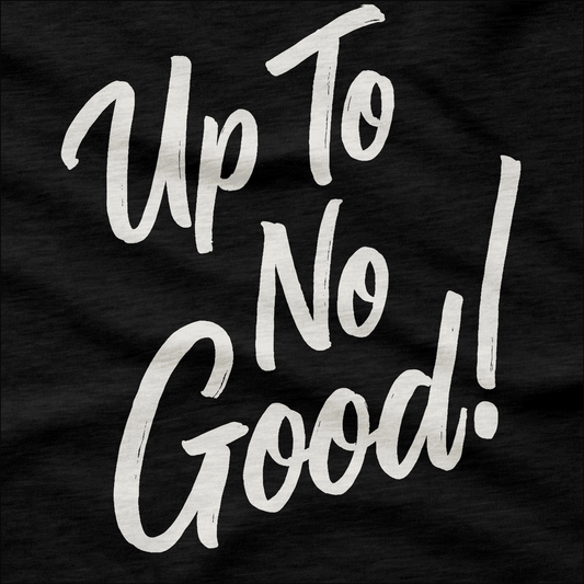Up To No Good - T-Shirt