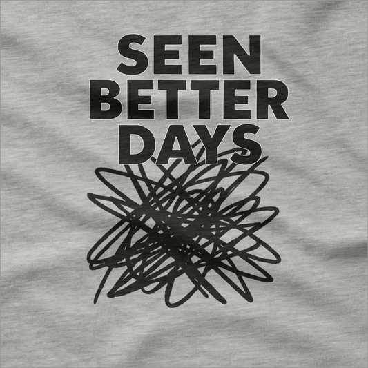 Seen Better Days - T-Shirt