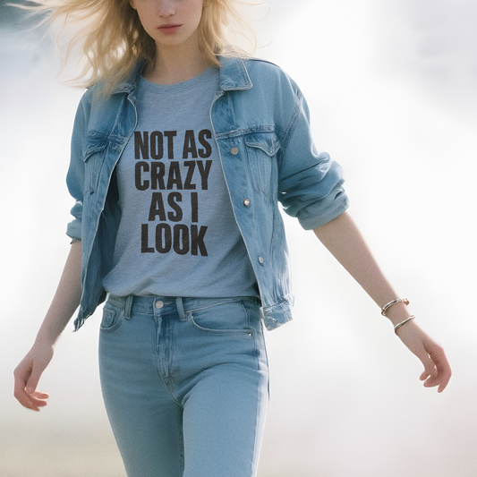 Not as Crazy as I Look - T-Shirt