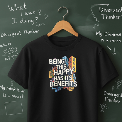 Being This Happy Has Its Benefits T-Shirt
