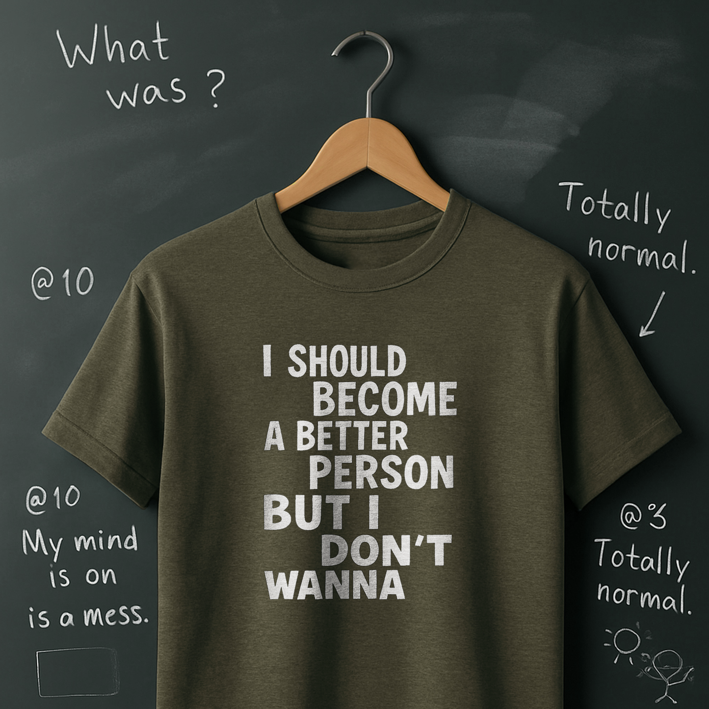 I Should Become a Better Person But I Don't Wanna T-Shirt