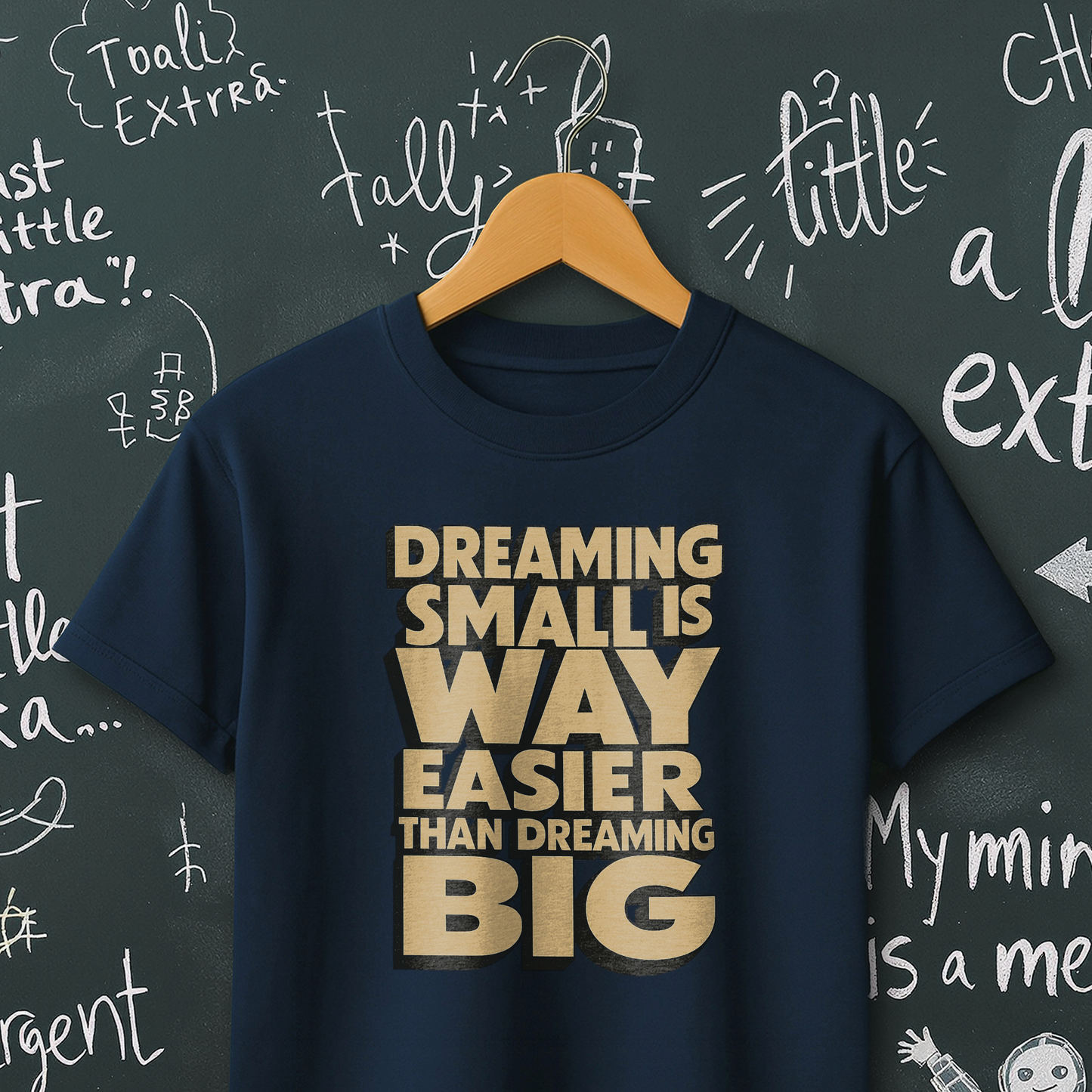 Dreaming Small is Way Easier Than Dreaming Big T-Shirt
