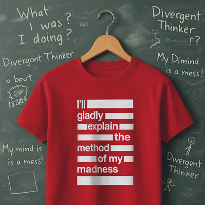 I'll Gladly Explain the Method of My Madness T-Shirt