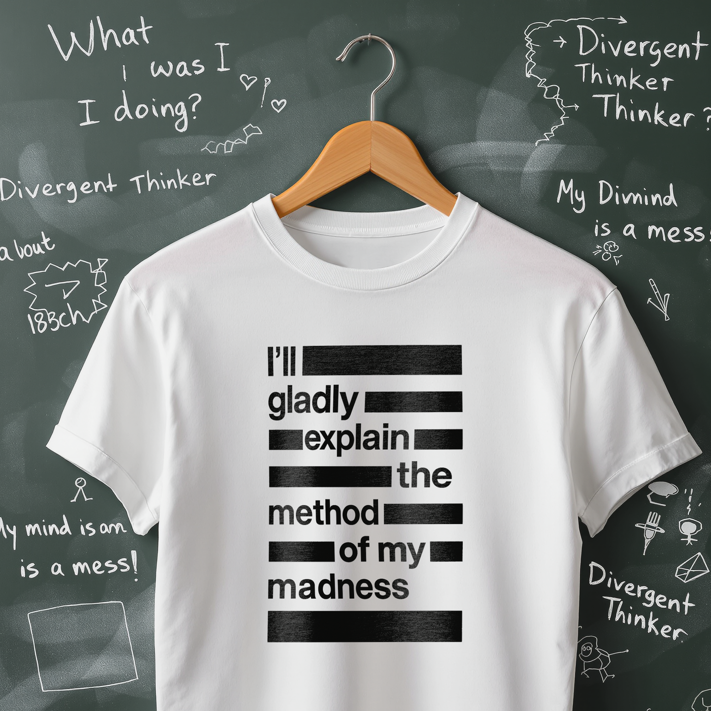 I'll Gladly Explain the Method of My Madness T-Shirt