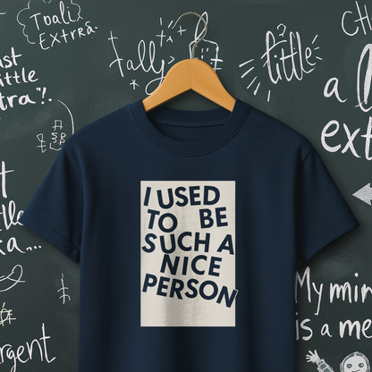 I Used to be Such a Nice Person T-Shirt