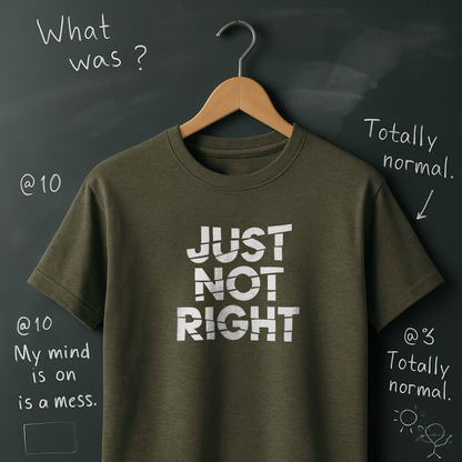 Just Not Right T-Shirt
