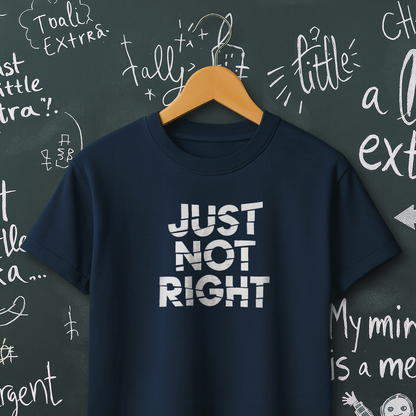 Just Not Right T-Shirt