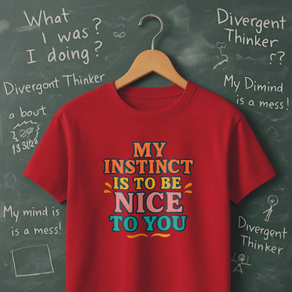 My Instinct is to be Nice to You T-Shirt