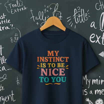 My Instinct is to be Nice to You T-Shirt