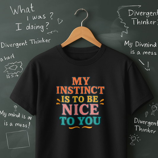 My Instinct is to be Nice to You T-Shirt