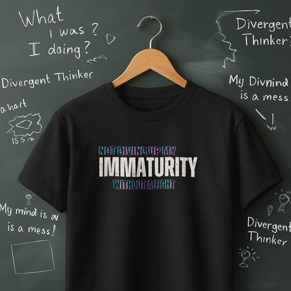 Not Giving Up My Immaturity Without a Fight T-Shirt