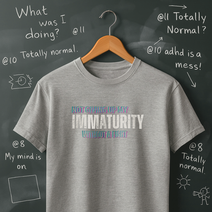 Not Giving Up My Immaturity Without a Fight T-Shirt