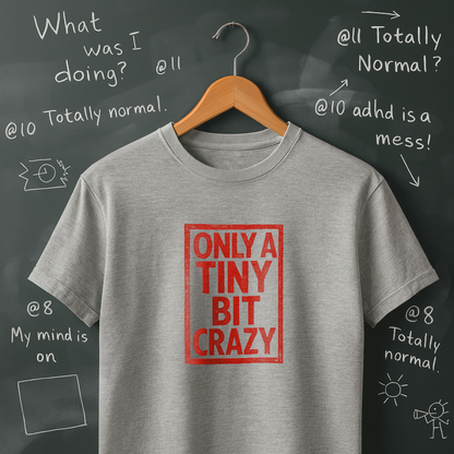 Only a Tiny Bit Crazy T-Shirt