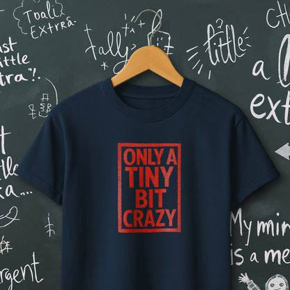 Only a Tiny Bit Crazy T-Shirt