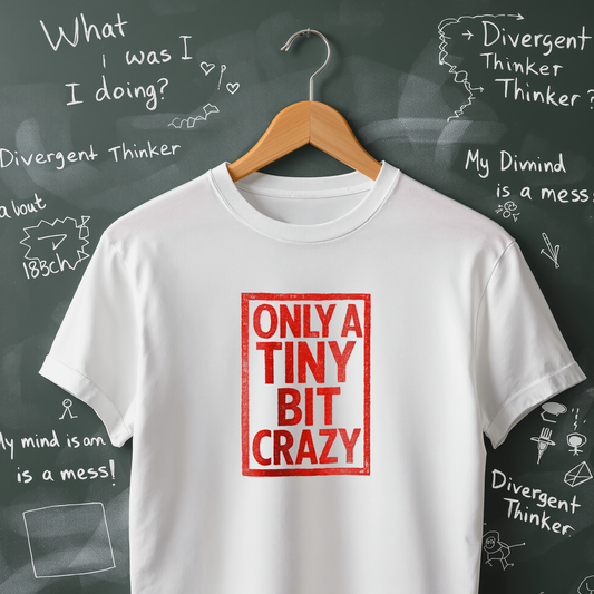 Only a Tiny Bit Crazy T-Shirt