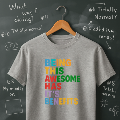 Being This Awesome Has it's Benefits T-Shirt