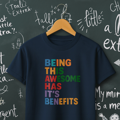 Being This Awesome Has it's Benefits T-Shirt