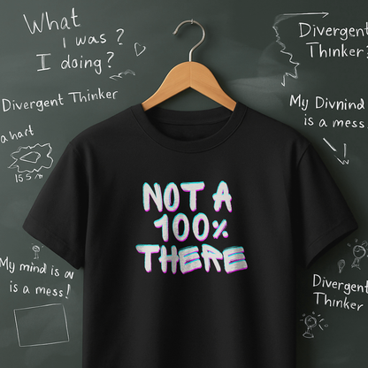 Not a 100% There T-Shirt