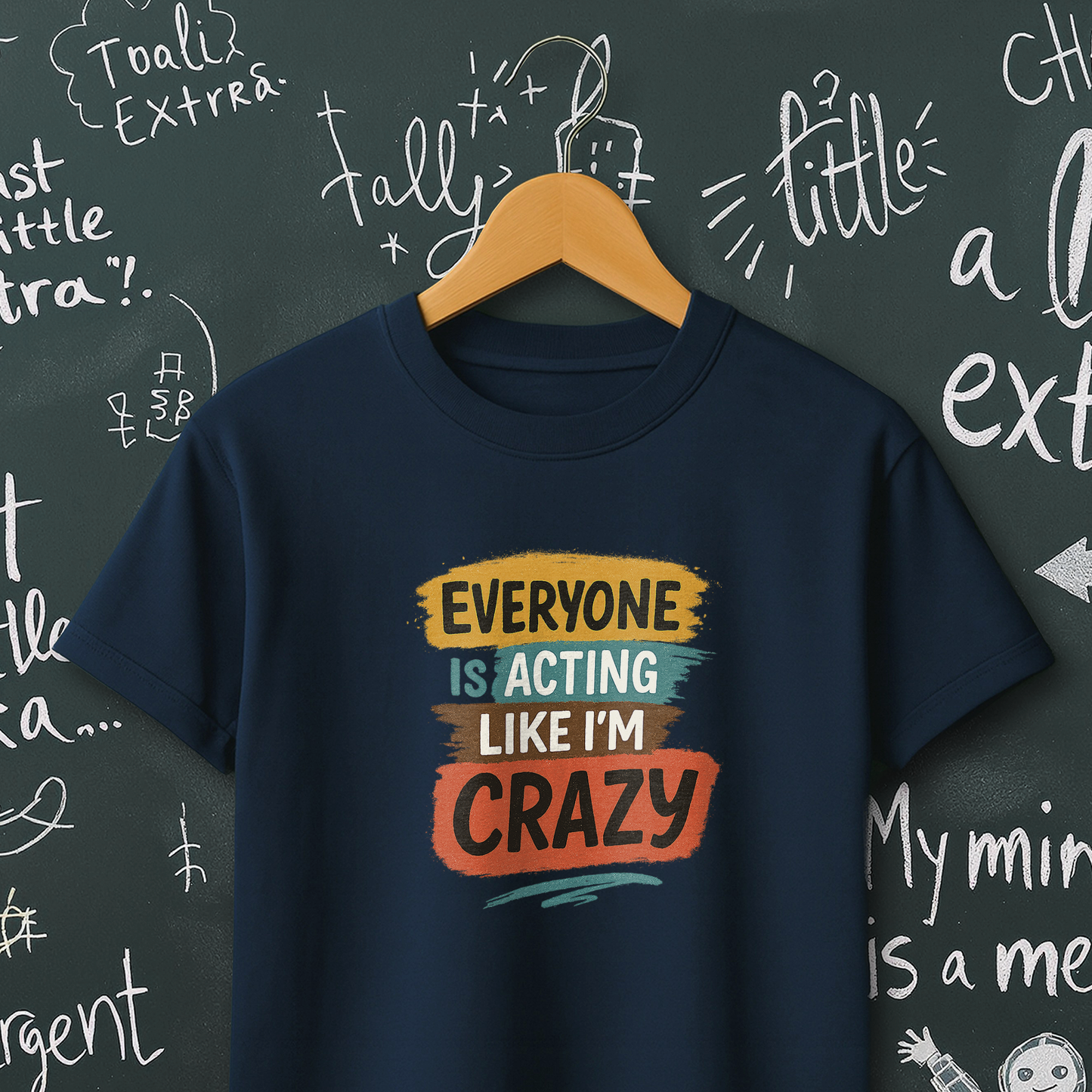 Everyone is Acting Like I'm Crazy T-Shirt