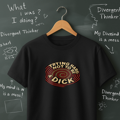 Trying Hard Not to be a Dick T-Shirt