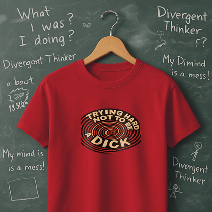 Trying Hard Not to be a Dick T-Shirt