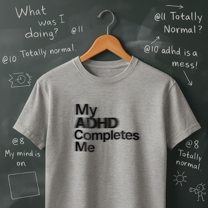 My ADHD Completes Me T-Shirt
