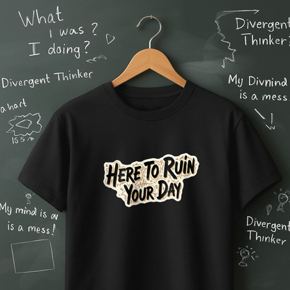 Here To Ruin Your Day T-Shirt