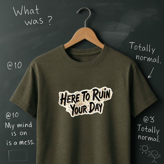 Here To Ruin Your Day T-Shirt