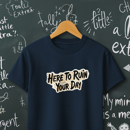 Here To Ruin Your Day T-Shirt