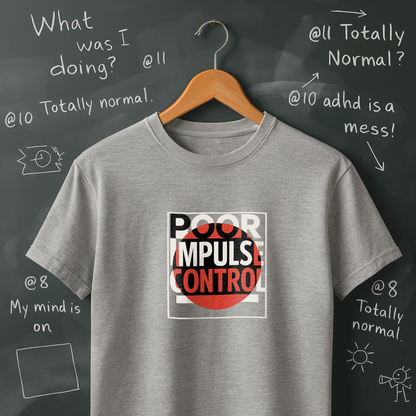 Poor Impulse Control T-Shirt