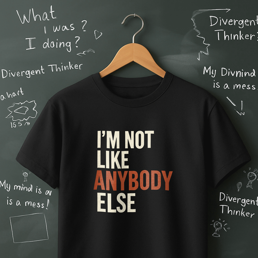 I'm Not Like Anybody Else T-Shirt